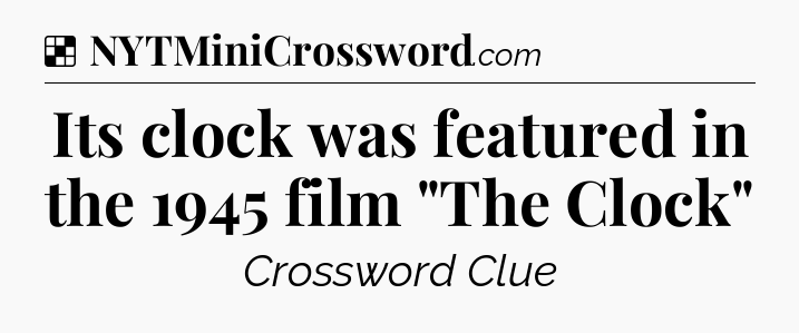 Solution: Its clock was featured in the 1945 film 