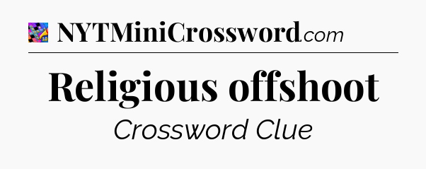 Religious offshoot Crossword Clue