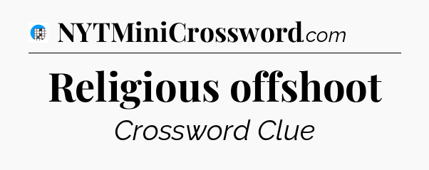 Religious offshoot Crossword Clue