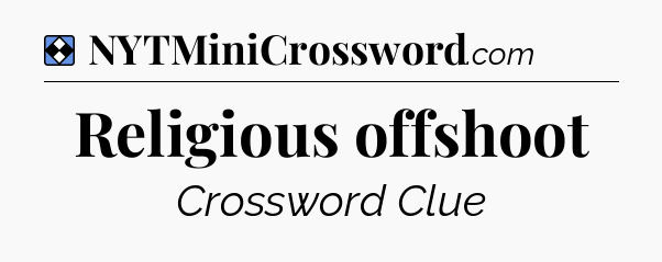 Solution: Religious offshoot - NYT Mini Crossword