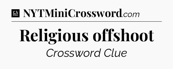 Religious offshoot - LA Times Crossword