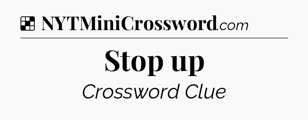 Solution: Stop up - NYT Crossword