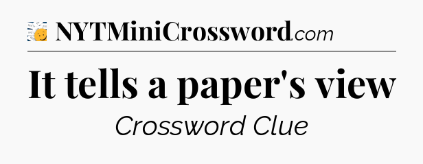 It tells a paper's view - 7 Little Words