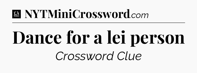 Dance for a lei person - LA Times Crossword