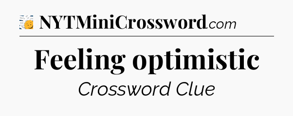 Feeling optimistic - 7 Little Words
