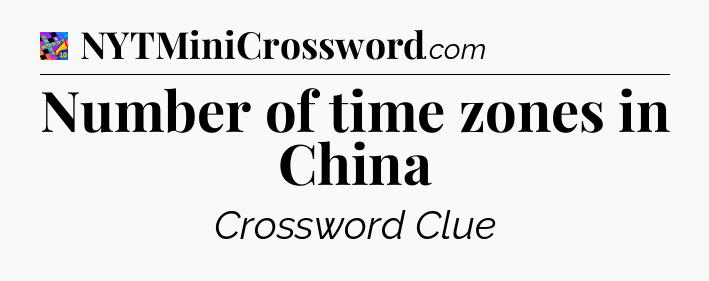 Number of time zones in China Crossword Clue