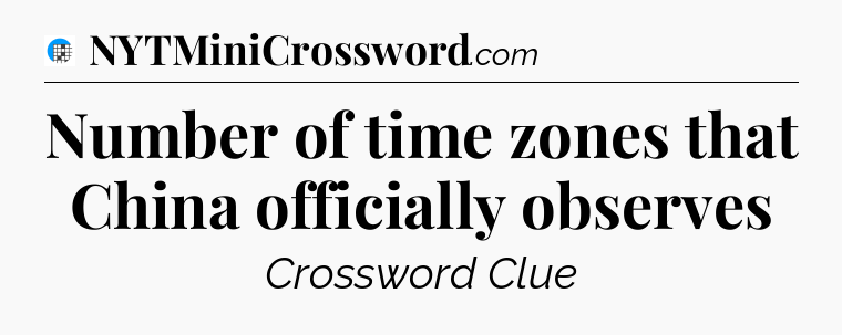 Number of time zones that China officially observes Crossword Clue