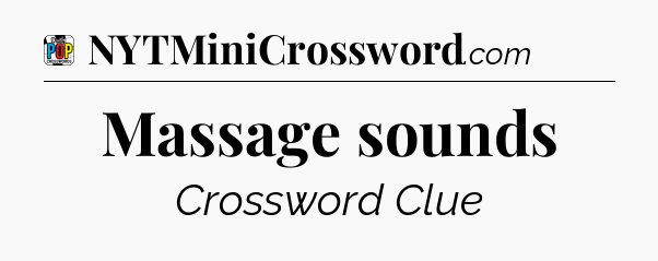 Massage sounds Crossword Clue