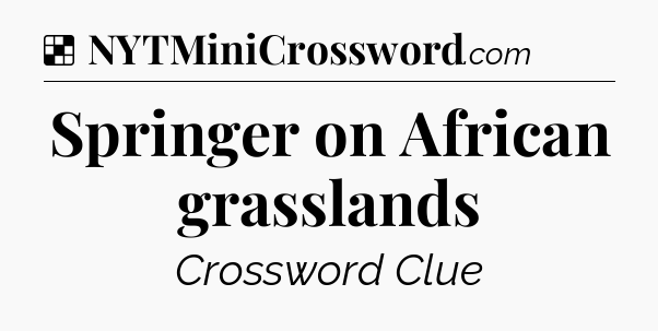 Solution: Springer on African grasslands - NYT Crossword