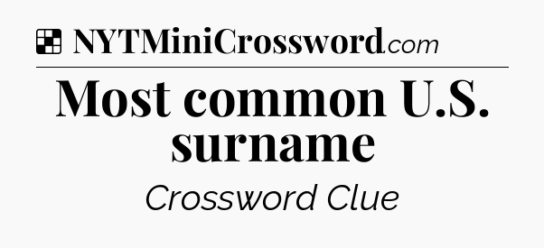 Solution: Most common U.S. surname - NYT Crossword