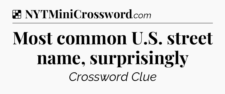 Solution: Most common U.S. street name, surprisingly - NYT Crossword