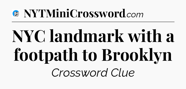 NYC landmark with a footpath to Brooklyn Crossword Clue