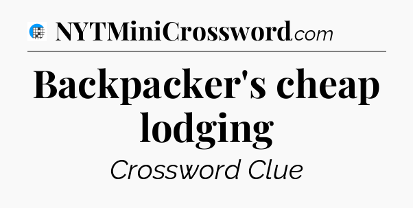 Backpacker's cheap lodging Crossword Clue