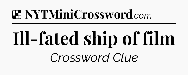 Solution: Ill-fated ship of film - NYT Crossword