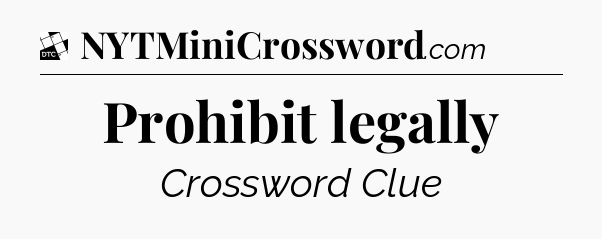 Prohibit legally - Daily Themed Mini Crossword