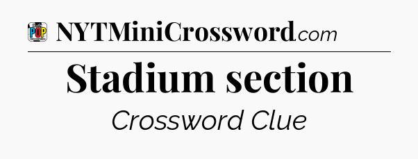 Stadium section Crossword Clue