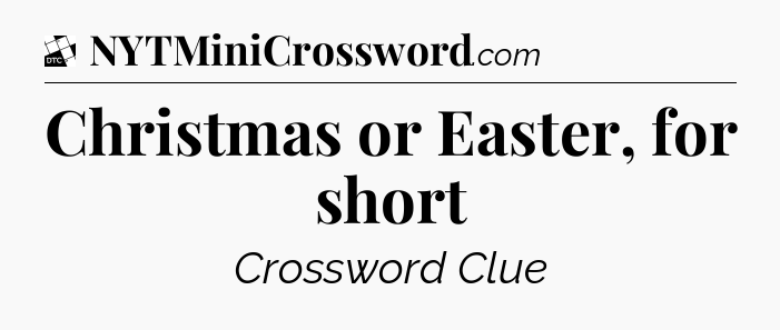 Christmas or Easter, for short - Daily Themed Classic Crossword