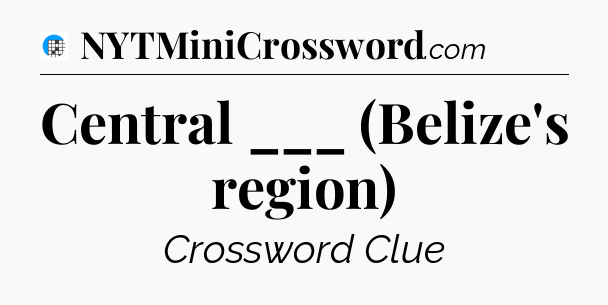 Central ___ (Belize's region) Crossword Clue