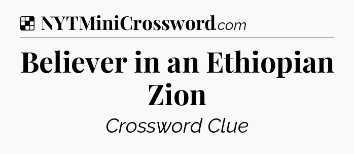 Solution: Believer in an Ethiopian Zion - NYT Crossword