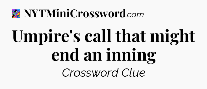 Umpire's call that might end an inning Crossword Clue