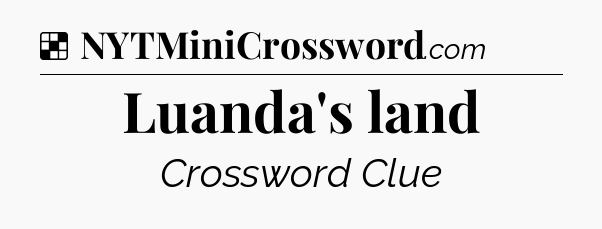 Solution: Luanda's land - NYT Crossword
