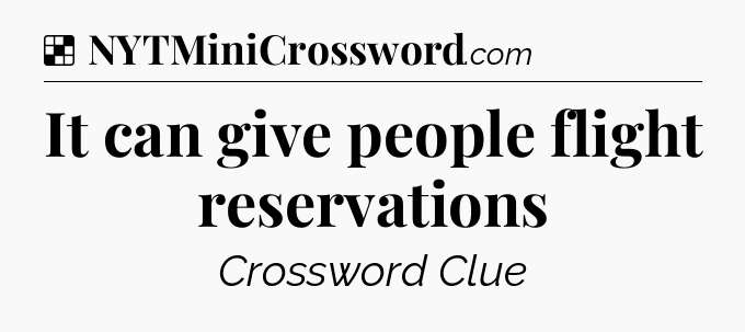 Solution: It can give people flight reservations - NYT Crossword