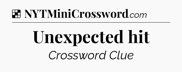Solution: Unexpected hit - NYT Crossword