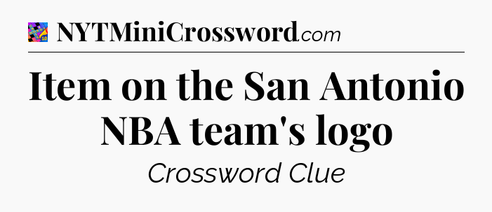 Item on the San Antonio NBA team's logo Crossword Clue