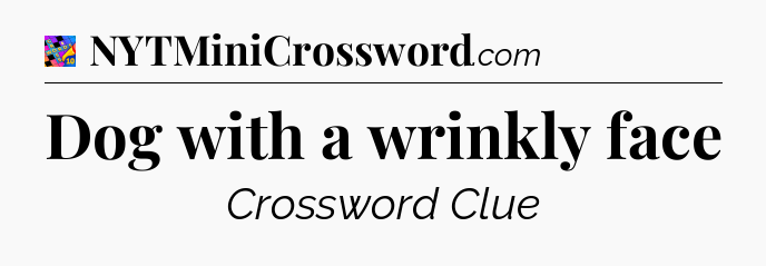 Dog with a wrinkly face Crossword Clue