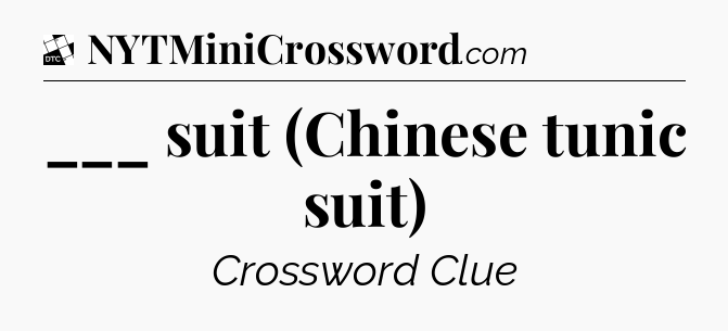 ___ suit (Chinese tunic suit) - Daily Themed Classic Crossword