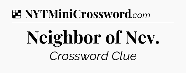 Solution: Neighbor of Nev - NYT Crossword