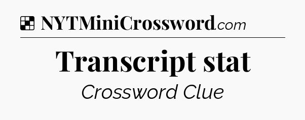 Solution: Transcript stat - NYT Crossword