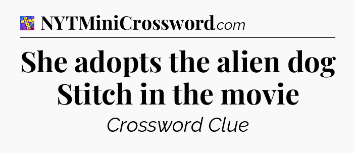 She adopts the alien dog Stitch in the movie Codycross