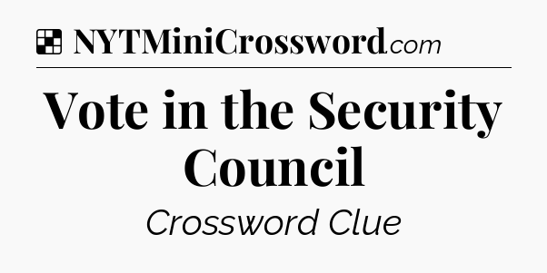 Solution: Vote in the Security Council - NYT Crossword