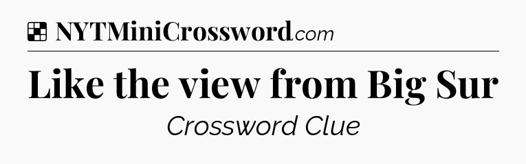Solution: Like the view from Big Sur - NYT Crossword