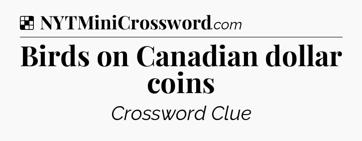 Solution: Birds on Canadian dollar coins - NYT Crossword