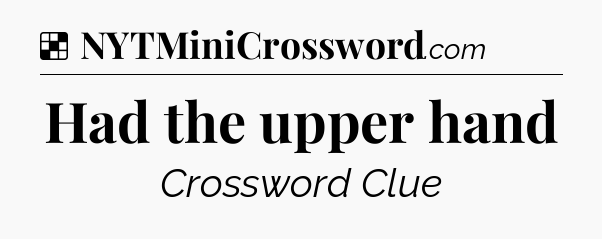 Solution: Had the upper hand - NYT Crossword