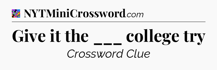 Give it the ___ college try Crossword Clue