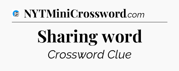 Sharing word Crossword Clue