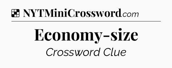 Solution: Economy-size - NYT Crossword