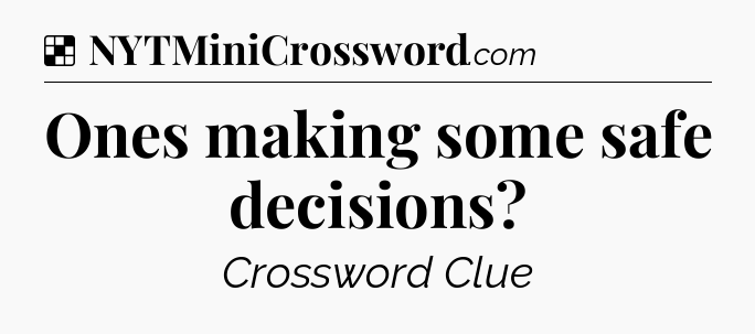 Solution: Ones making some safe decisions - NYT Crossword