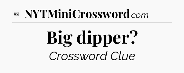Big dipper - WSJ Crossword