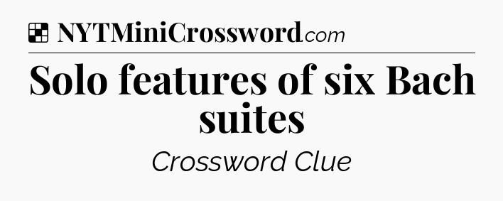 Solution: Solo features of six Bach suites - NYT Crossword