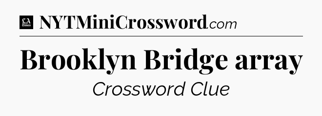Brooklyn Bridge array - LA Times Crossword