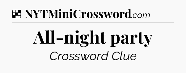 Solution: All-night party - NYT Crossword