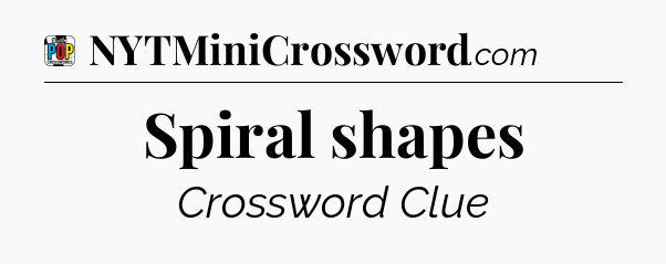 Spiral shapes Crossword Clue