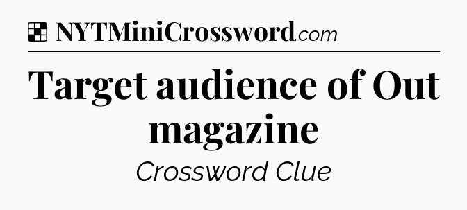 Solution: Target audience of Out magazine - NYT Crossword