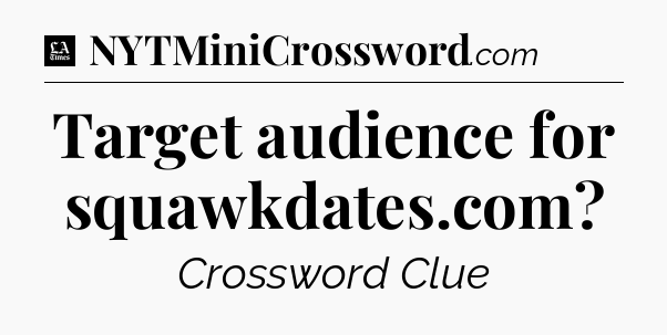 Target audience for squawkdates.com - LA Times Crossword