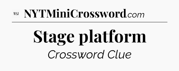 Stage platform - WSJ Crossword