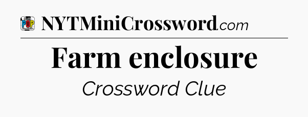 Farm enclosure Crossword Clue